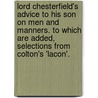 Lord Chesterfield's Advice To His Son On Men And Manners. To Which Are Added, Selections From Colton's 'Lacon'. door Philip Dormer Stanhope