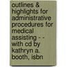 Outlines & Highlights For Administrative Procedures For Medical Assisting - - With Cd By Kathryn A. Booth, Isbn by Cram101 Textbook Reviews