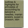 Outlines & Highlights For Principles Of Accounting By Belverd E. Needles, Marian Powers, Susan V. Crosson, Isbn by Reviews Cram101 Textboo