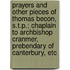 Prayers And Other Pieces Of Thomas Becon, S.T.P.; Chaplain To Archbishop Cranmer, Prebendary Of Canterbury, Etc