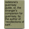 Redstone's Guernsey Guide, Or, The Stranger's Companion For Guernsey, By The Author Of 'Recollections Of Sark'. by Louisa Lane