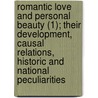 Romantic Love And Personal Beauty (1); Their Development, Causal Relations, Historic And National Peculiarities door Henry Theophilus Finck