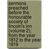 Sermons Preached Before The Honourable Society Of Lincoln's Inn (Volume 2); From The Year 1812 To The Year 1819 door William Van Mildert