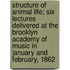 Structure Of Animal Life; Six Lectures Delivered At The Brooklyn Academy Of Music In January And February, 1862