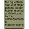 The Equestrian Statue Of Major General Joseph Hooker Erected And Dedicated By The Commonwealth Of Massachusetts door Massachusetts. Executive Dept