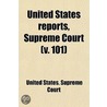 United States Reports, Supreme Court (101); Cases Argued And Adjudged In The Supreme Court Of The United States door United States. Court