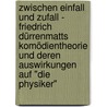 Zwischen Einfall und Zufall - Friedrich Dürrenmatts Komödientheorie und deren Auswirkungen auf "Die Physiker" door Julia Grubitzch