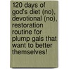 120 Days of God's Diet (No), Devotional (No), Restoration Routine for Plump Gals That Want to Better Themselves! door Cathy Barton
