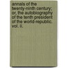 Annals Of The Twenty-Ninth Century; Or, The Autobiography Of The Tenth President Of The World-Republic. Vol. Ii. door Andrew Blair