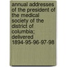 Annual Addresses Of The President Of The Medical Society Of The District Of Columbia; Delivered 1894-95-96-97-98 door Samuel Clagett Busey