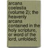 Arcana Coelestia (Volume 2); The Heavenly Arcana Contained In The Holy Scripture, Or Word Of The Lord, Unfolded;