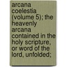Arcana Coelestia (Volume 5); The Heavenly Arcana Contained In The Holy Scripture, Or Word Of The Lord, Unfolded; door Emanuel Swedenborg
