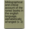 Bibliographical And Critical Account Of The Rarest Books In The English Language, Alphabetically Arranged (V. 2) door John Payne Collier