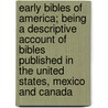 Early Bibles Of America; Being A Descriptive Account Of Bibles Published In The United States, Mexico And Canada door John Wright