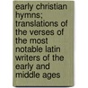Early Christian Hymns; Translations Of The Verses Of The Most Notable Latin Writers Of The Early And Middle Ages door Christian hymns