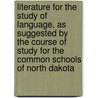 Literature For The Study Of Language, As Suggested By The Course Of Study For The Common Schools Of North Dakota door R.M. Black