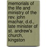 Memorials Of The Life And Ministry Of The Rev. John Machar, D.D., Late Minister Of St. Andrew's Church, Kingston by John Machar