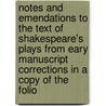 Notes And Emendations To The Text Of Shakespeare's Plays From Eary Manuscript Corrections In A Copy Of The Folio by John Payne Collier