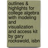 Outlines & Highlights For College Algebra With Modeling And Visualization And Access Kit By Gary Rockswold, Isbn door Cram101 Textbook Reviews