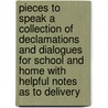 Pieces To Speak A Collection Of Declamations And Dialogues For School And Home With Helpful Notes As To Delivery door Harlan H. Ballard
