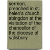 Sermon, Preached In St. Helen's Church, Abingdon At The Visitation Of The Chancellor Of The Diocese Of Salisbury door John Francis Cleaver