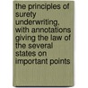The Principles Of Surety Underwriting, With Annotations Giving The Law Of The Several States On Important Points door Luther Eugene Mackall