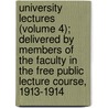 University Lectures (Volume 4); Delivered By Members Of The Faculty In The Free Public Lecture Course, 1913-1914 door University of Pennsylvania