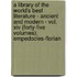 A Library Of The World's Best Literature - Ancient And Modern - Vol. Xiv (Forty-Five Volumes); Empedocles-Florian