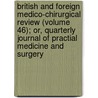 British And Foreign Medico-Chirurgical Review (Volume 46); Or, Quarterly Journal Of Practial Medicine And Surgery door Unknown Author