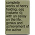 Complete Works Of Henry Fielding, Esq (Volume 4); With An Essay On The Life, Genius And Achievement Of The Author