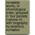Complete Works, In Chronological Order, Grouped In Four Periods (Volume 4); With Biography By Porphyry, Eunapius