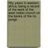 Fifty Years In Western Africa; Being A Record Of The Work Of The West Indian Church On The Banks Of The Rio Pongo door Alfred Henry Barrow