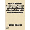 Notes Of Municipal Corporations; Prepared For The Use Of Students Of The Law School Of The University Of Virginia door William Minor Lile
