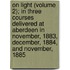 On Light (Volume 2); In Three Courses Delivered At Aberdeen In November, 1883, December, 1884, And November, 1885