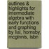 Outlines & Highlights For Intermediate Algebra With Early Functions And Graphing By Lial, Hornsby, Mcginnis, Isbn