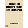 Tales Of My Landlord, Fourth And Last Series (Volume 2); Collected And Arranged By Jedediah Cleishbotham [Pseud.] door Sir Walter Scott