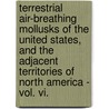 Terrestrial Air-Breathing Mollusks Of The United States, And The Adjacent Territories Of North America - Vol. Vi. by W.G. Binney
