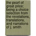 The Pearl Of Great Price; Being A Choice Selection From The Revelations, Translations, And Narrations Of J. Smith