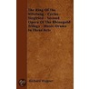 The Ring Of The Nibelung - Cyclus - Siegfried - Second Opera Of The Rhinegold Trilogy - Music-Drama In Three Acts by Professor Richard Wagner