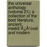 The Universal Anthology (Volume 21); A Collection Of The Best Literature, Ancient, Mediã¯Â¿Â½Val And Modern door Richard Garnett