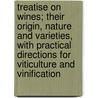 Treatise On Wines; Their Origin, Nature And Varieties, With Practical Directions For Viticulture And Vinification door John Louis William Thudichum