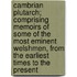 Cambrian Plutarch; Comprising Memoirs Of Some Of The Most Eminent Welshmen, From The Earliest Times To The Present