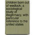 Children Born Out Of Wedlock; A Sociological Study Of Illegitimacy, With Particular Reference To The United States