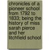 Chronicles Of A Pioneer School From 1792 To 1833; Being The History Of Miss Sarah Pierce And Her Litchfield School door Emily Noyes Vanderpoel