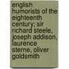 English Humorists Of The Eighteenth Century; Sir Richard Steele, Joseph Addison, Laurence Sterne, Oliver Goldsmith door Sir Richard Steele