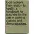 Food Cookery, Their Relation To Health. A Handbook For Teachers For The Use In Cooking Classes And Demonstrations.