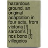 Hazardous Ground. An Original Adaptation In Four Acts, From Victoria [!] Sardon's [!]  Nos Bono [!] Villegeios [!] door Augustine Daly