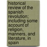 Historical Review Of The Spanish Revolution; Including Some Account Of Religion, Manners, And Literature, In Spain door Edward Blaquiere