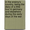 In The Enemy's Country, Being The Diary Of A Little Tour In Germany And Elsewhere During The Early Days Of The War by Mary Houghton