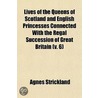 Lives Of The Queens Of Scotland And English Princesses Connected With The Regal Succession Of Great Britain (V. 6) door Agnes Strickland
